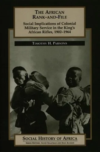 The African Rank-and-File: Social Implications of Colonial Military Service in the King's African Rifles, 1902-1964 