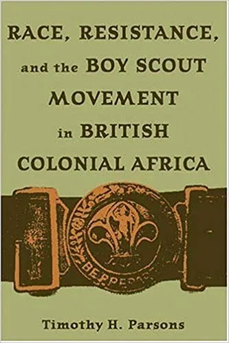  Race, resistance, and the Boy Scout movement in British Colonial Africa